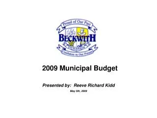 2009 Municipal Budget Presented by: Reeve Richard Kidd May 5th, 2009