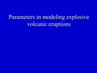 Parameters in modeling explosive volcanic eruptions