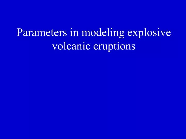 parameters in modeling explosive volcanic eruptions