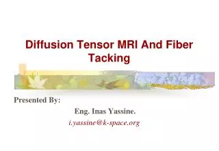 Diffusion Tensor MRI And Fiber Tacking