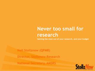 Never too small for research Getting the most out of your research, and your budget
