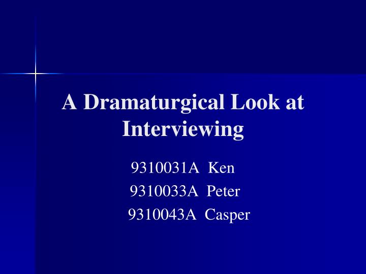 a dramaturgical look at interviewing