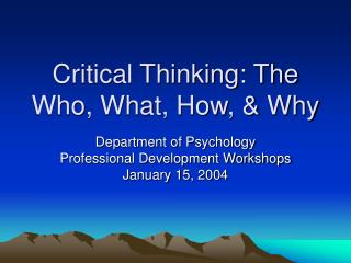 Critical Thinking: The Who, What, How, &amp; Why