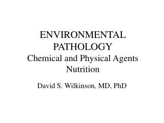ENVIRONMENTAL PATHOLOGY Chemical and Physical Agents Nutrition