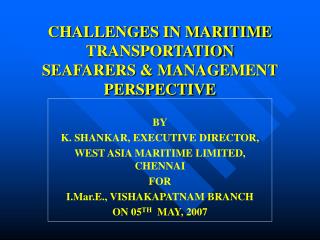 CHALLENGES IN MARITIME TRANSPORTATION SEAFARERS &amp; MANAGEMENT PERSPECTIVE