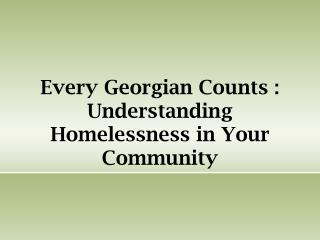 Every Georgian Counts : Understanding Homelessness in Your Community