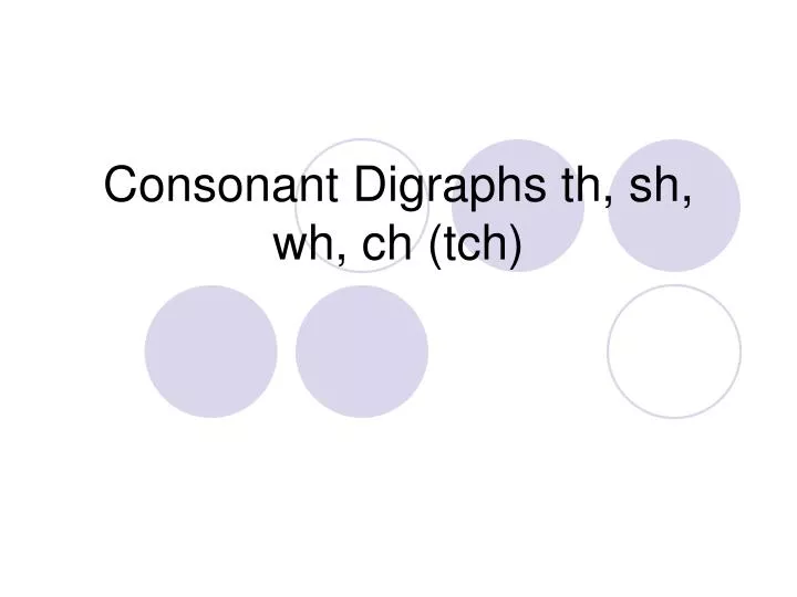 consonant digraphs th sh wh ch tch