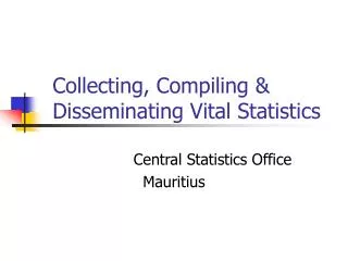Collecting, Compiling &amp; Disseminating Vital Statistics