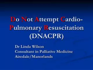 D o N ot A ttempt C ardio- P ulmonary R esuscitation (DNACPR)