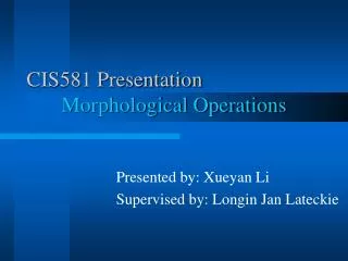 CIS581 Presentation Morphological Operations
