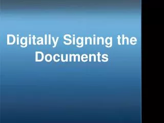 Digitally Signing the Documents