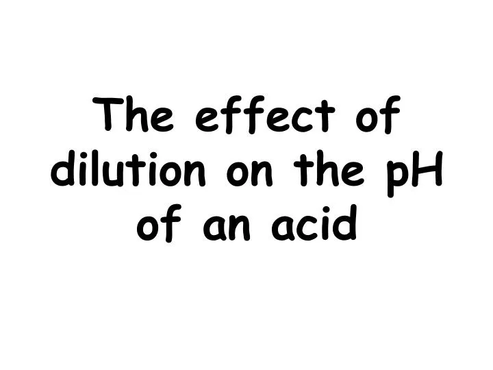 the effect of dilution on the ph of an acid