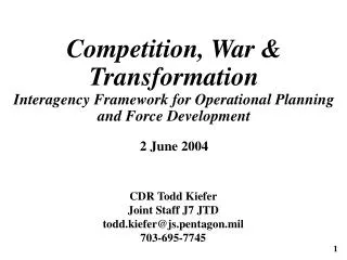 Competition, War &amp; Transformation Interagency Framework for Operational Planning and Force Development 2 June 2004