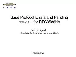 Base Protocol Errata and Pending Issues – for RFC3588bis Victor Fajardo (draft-fajardo-dime-diameter-errata-00.txt)