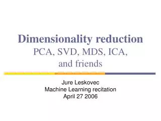 Dimensionality reduction PCA, SVD, MDS, ICA, and friends