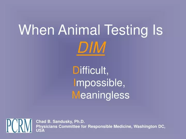 when animal testing is dim d ifficult i mpossible m eaningless