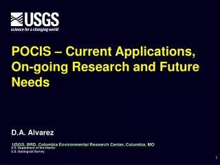 POCIS – Current Applications, On-going Research and Future Needs D.A. Alvarez USGS, BRD, Columbia Environmental Research