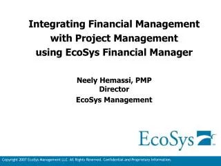 Integrating Financial Management with Project Management using EcoSys Financial Manager Neely Hemassi, PMP Director Ec