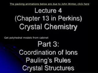 Lecture 4 (Chapter 13 in Perkins) Crystal Chemistry Part 3: Coordination of Ions Pauling’s Rules Crystal Structures