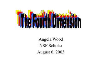 Angela Wood NSF Scholar August 6, 2003