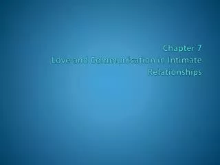 Chapter 7 Love and Communication in Intimate Relationships