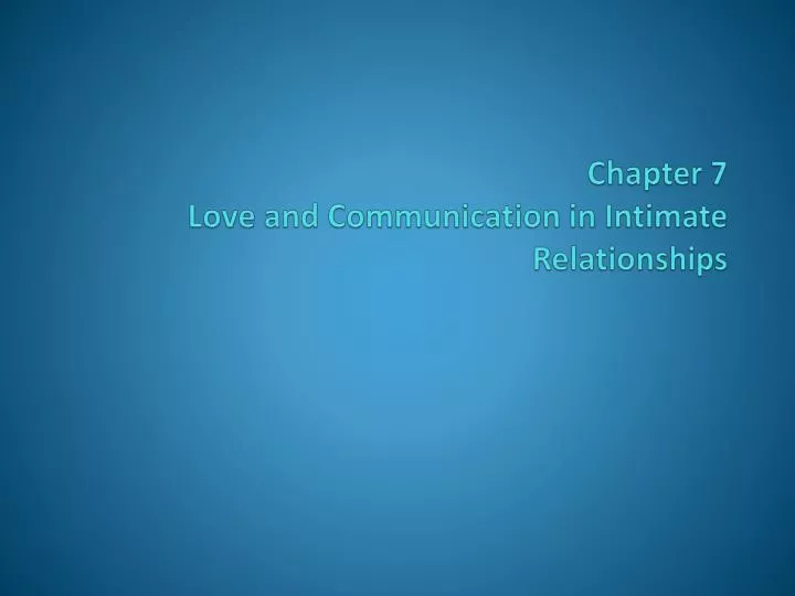 chapter 7 love and communication in intimate relationships