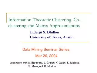 Information Theoretic Clustering, Co-clustering and Matrix Approximations Inderjit S. Dhillon Uni