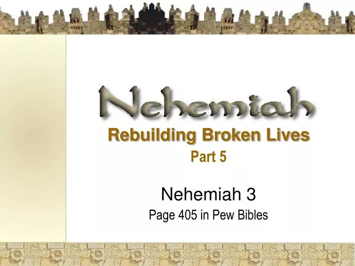 rebuilding broken lives part 5 nehemiah 3 page 405 in pew bibles