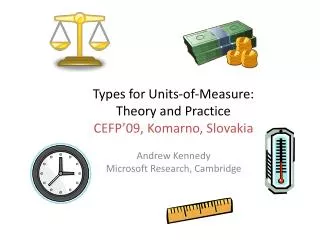 Types for Units-of-Measure: Theory and Practice CEFP’09, Komarno , Slovakia
