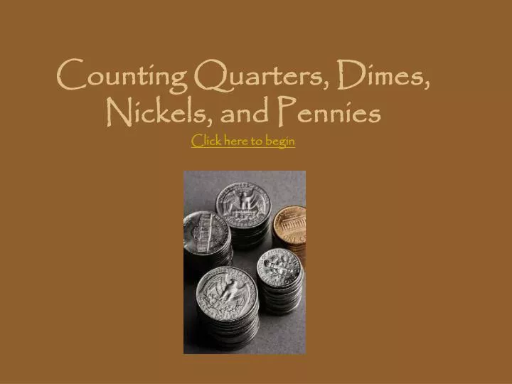 counting quarters dimes nickels and pennies click here to begin