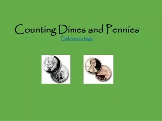 Counting Dimes and Pennies Click here to begin