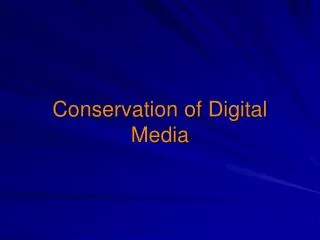 Conservation of Digital Media