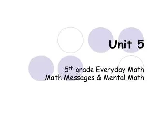 Unit 5 5 th grade Everyday Math Math Messages &amp; Mental Math