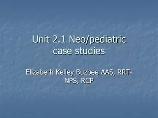 Unit 2.1 Neo/pediatric case studies