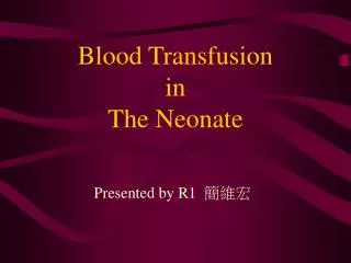 Blood Transfusion in The Neonate