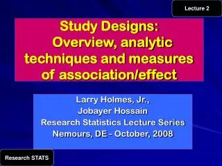 Study Designs: Overview, analytic techniques and measures of association/effect