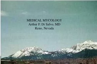 MEDICAL MYCOLOGY Arthur F. Di Salvo, MD Reno, Nevada