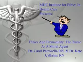 Ethics And Prematurity: The Nurse As A Moral Agent Dr. Carol Petrozella RN, &amp; Dr. Kate Callahan RN