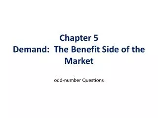 Chapter 5 Demand: The Benefit Side of the Market