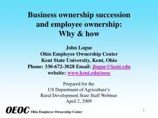 Business ownership succession and employee ownership: Why &amp; how John Logue Ohio Employee Ownership Center Kent Stat