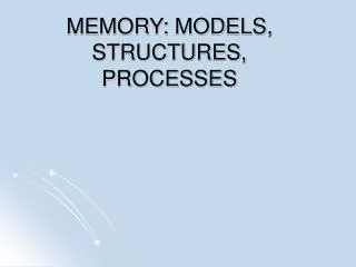 MEMORY: MODELS, STRUCTURES, PROCESSES