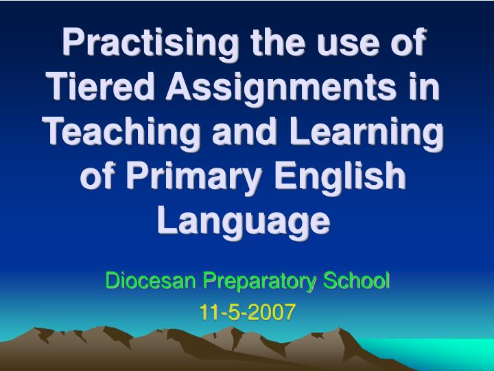 practising the use of tiered assignments in teaching and learning of primary english language