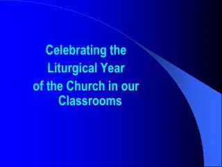 Celebrating the Liturgical Year of the Church in our Classrooms