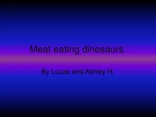 Meat eating dinosaurs.
