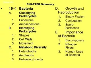 19–1	Bacteria A.	 Classifying 	Prokaryotes 1.	Eubacteria 2.	Archaebacteria B.	 Identifying 	Prokaryotes 1.	Shapes 2.	Cel