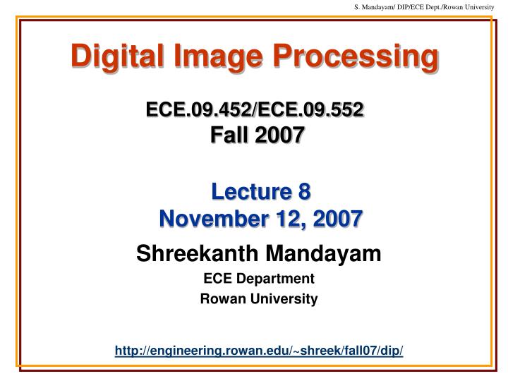 digital image processing ece 09 452 ece 09 552 fall 2007