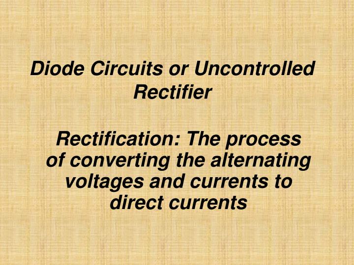 diode circuits or uncontrolled rectifier