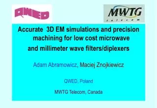 Accurate 3D EM simulations and precision machining for low cost microwave and millimeter wave filters/diplexers Adam A