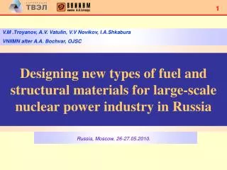 Designing new types of fuel and structural materials for large-scale nuclear power industry in Russia