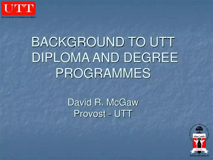 background to utt diploma and degree programmes david r mcgaw provost utt